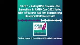 S3-E8.3 - SurfingNASH Discusses The Innovations In NAFLD Care 2022 Series With Jeff Lazarus And J&ouml;r