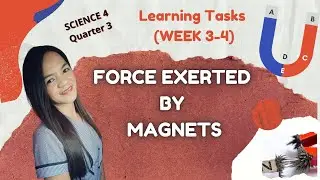 SCIENCE 4-FORCE EXERTED BY MAGNETS/Quarter 3/Learning Tasks Week 3-4