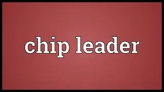 Chip leader Meaning