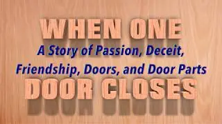 When One Door Closes: A Story of Passion, Deceit, Friendship, Doors, and Door Parts