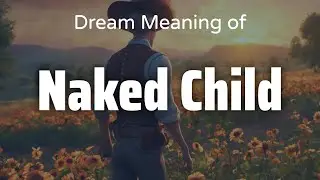Naked Child Dream Meaning & Symbolism | Interpretation Psychology