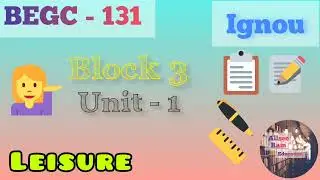 BEGC-131, Block 3, Unit-1 Leisure, Individual and Society, Culture and Entertainment ,ignou, BA, BAG