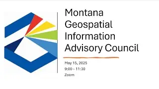 Montana Geospatial Information Advisory Council Meeting May 15, 2025