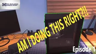 PC Building Simulator - Episode 1 - Am I Doing this Right?!