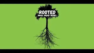 Rooted Lesson 7- Becoming Disciples