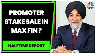 Max Financial Services Promoter Exploring Options For Stake Sale | Halftime Report | CNBC-TV18