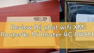 Review Bộ ph&aacute;t wifi XM Router4c Mi Router 4C R4CM