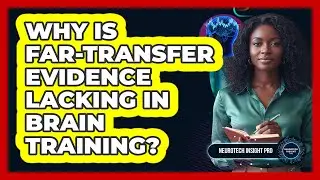 Why Is Far-Transfer Evidence Lacking In Brain Training?