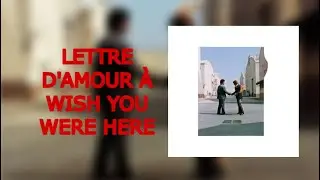 Lettre D’amour À Wish You Were Here