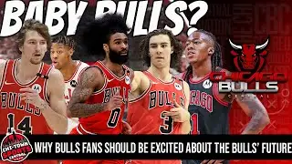 Rebuilding the Baby Bulls & Why Chicago's Young Core Should Excite Fans!