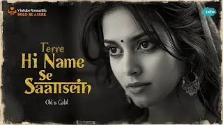 Tere Hi Naam Se Saansein | Old Is Gold 💔 | Romantic Love Song | Black & White