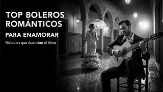 Top boleros románticos para enamorar – Melodías que Acarician el Alma