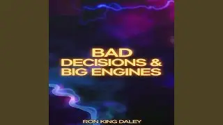 Bad Decisions & Big Engines