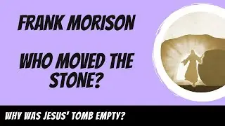 Frank Morison - Who Moved the Stone Explained
