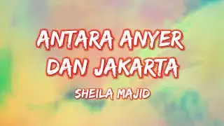 Lirik, Antara Anyer Dan Jakarta - Sheila Majid