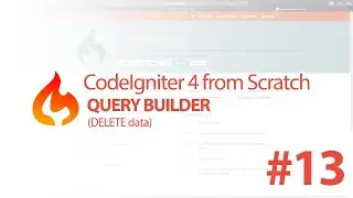 #13 Query Builder (DELETE Data) - CodeIgniter 4 from Scratch