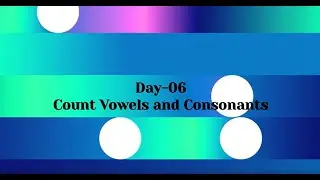 Day-06 How to count number of vowels and consonants in python |count vowels and consonants in python