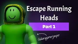 Escape Running Heads Part 1 - Roblox 