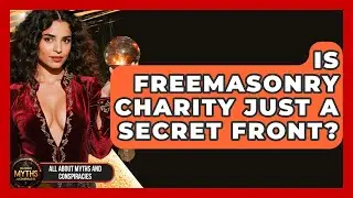 Is Freemasonry Charity Just A Secret Front? - All About Myths and Conspiracies