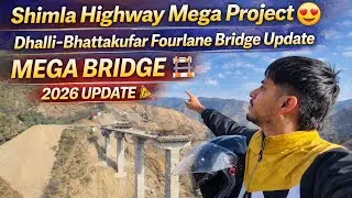 Shimla Highway Mega Project 😍 | Dhalli&ndash;Bhattakufar Fourlane Bridge Update