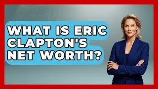 What Is Eric Clapton's Net Worth? - Jazz Music Legends