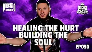 Healing the Hurt, Building the Soul | The Doscinco Project Ep. 050
