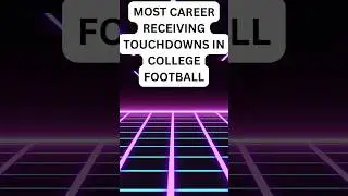 Most Career Receiving Touchdowns in College Football