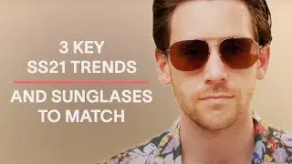 3 Key SS21 Trends And The Sunglasses To Match | Esquire: Get Dressed