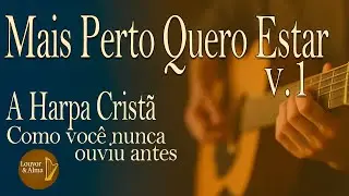 MAIS PERTO QUERO ESTAR - Versão 1- HARPA CRISTÃ HINO 187 | LOUVOR & ALMA