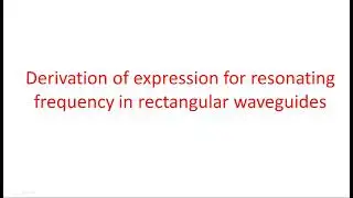 Rectangular Wave Guide | Derivation for resonating frequency | Microwave Engineering | Lec-39