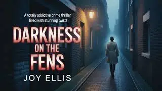 Darkness on the Fens by Joy Ellis | Full Audiobook | British Crime Thriller & Police Procedural