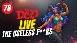 Session 78 | The Useless F's | LIVE D&D Campaign