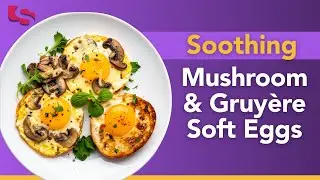 Mushroom & Gruy&egrave;re Soft Eggs | Gourmet Weight Loss Breakfast
