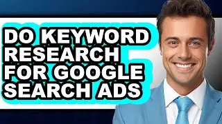 How to Do Keyword Research for Google Search Ads (updated)
