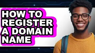 How to Register a Domain Name - Step by Step