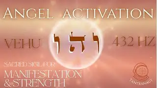 Vehu &ndash; Angel of Manifestation & Divine Will | 432 Hz Angelic Chant for Strength & Creation