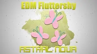 [Electro] Astral Nova - EDM Fluttershy