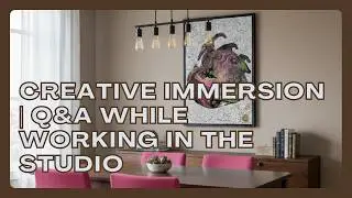 Creative Immersion | Q&A While Working in the Studio
