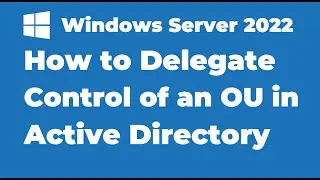 47. Delegate Control of an OU in Active Directory | Windows Server 2022