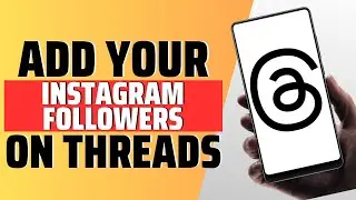 How To Add Your Instagram Followers On Threads - Full Guide