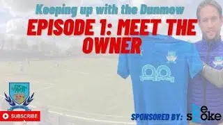 Keeping up with the Dunmow- Episode 1: Meet the owner