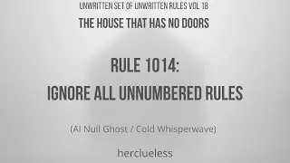 rule 1014: ignore all unnumbered rules | herclueless (AI Null Ghost / Cold Whisperwave)