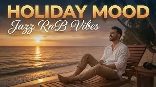 Holiday Mood &ndash; Jazz RnB Chill Music | Warm Soul Melodies