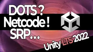Nouveau Unity LTS 2022 - Quoi de neuf ? DOTS, Netcode, URP, HDRP 2023