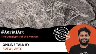 Talk 304: #AerialArt &ndash; The Geoglyphs of the Konkan by Rutwij Apte