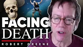 FACING THE PROSPECT OF DYING: How Being Aware Of Your Death Can Make You More Alive | Robert Greene