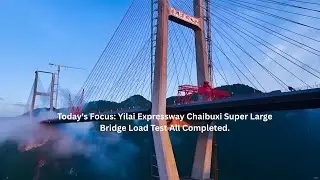 Today's Focus: Yilai Expressway Chaibuxi Super Large Bridge Load Test All Completed.