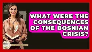 What Were The Consequences Of The Bosnian Crisis? - Europe Through the Ages