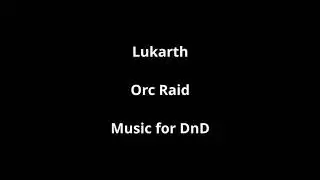 Lukarth - Music for DnD - Orc Raid