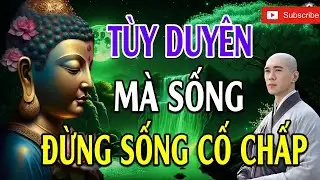 Nghe Phật Dạy 15 Phút Khổ Hay Vui Đều Phụ Thuộc Ở Tâm Mình Tùy Duyên Mà Sống Cực Hay